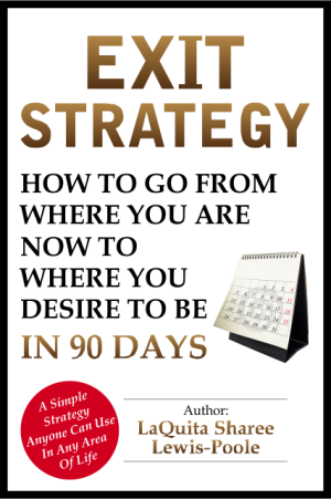 Exit Strategy: How To Go From Where You Are to Where You Want to Be In 90 Days or Less